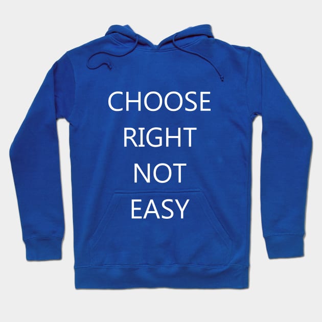 Choose Right Not Easy Hoodie by Creation247